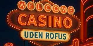 Casino Uden Om ROFUS Vælg Dine Spil Uden Begrænsninger