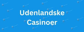 Udenlandske Casino Sider En Guide til Spiloplevelse
